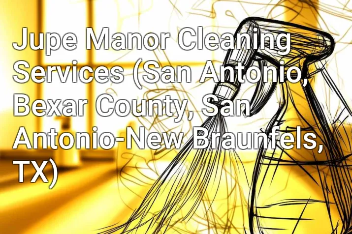 Jupe Manor Cleaning Services (San Antonio, Bexar County, San Antonio-New Braunfels, TX)
