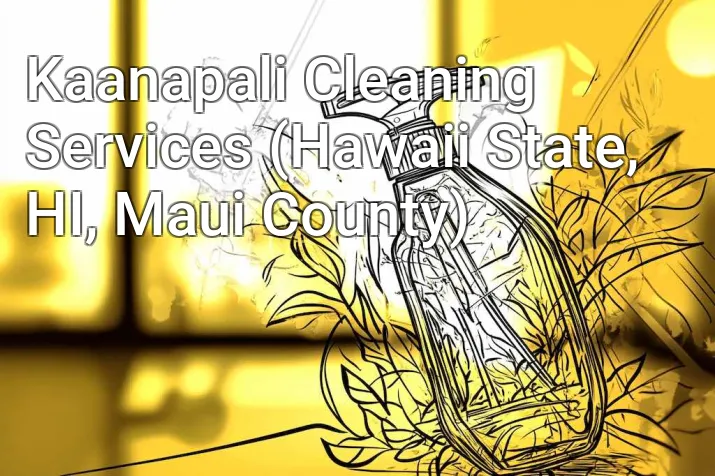 Kaanapali Cleaning Services (Hawaii State, HI, Maui County)