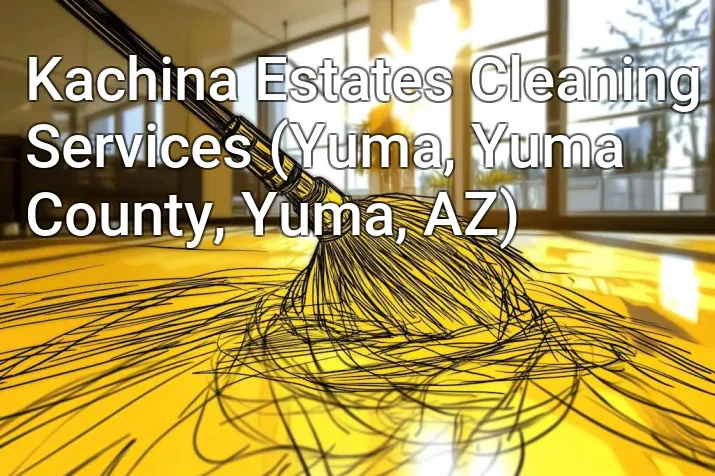 Kachina Estates Cleaning Services (Yuma, Yuma County, Yuma, AZ)
