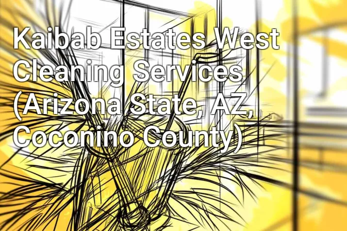 Kaibab Estates West Cleaning Services (Arizona State, AZ, Coconino County)