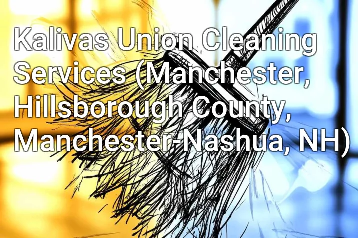 Kalivas Union Cleaning Services (Manchester, Hillsborough County, Manchester-Nashua, NH)