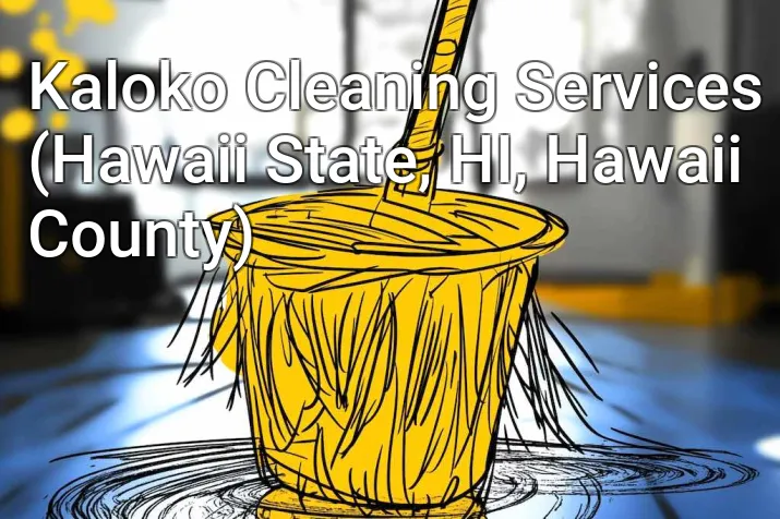 Kaloko Cleaning Services (Hawaii State, HI, Hawaii County)