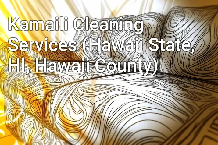 Kamaili Cleaning Services (Hawaii State, HI, Hawaii County)