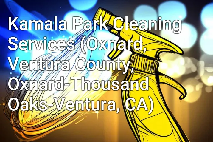 Kamala Park Cleaning Services (Oxnard, Ventura County, Oxnard-Thousand Oaks-Ventura, CA)