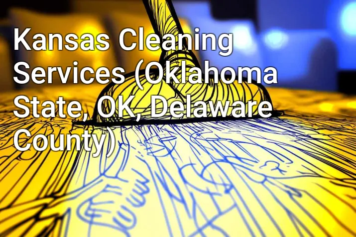 Kansas Cleaning Services (Oklahoma State, OK, Delaware County)