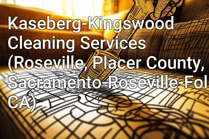 Kaseberg-Kingswood Cleaning Services (Roseville, Placer County, Sacramento-Roseville-Folsom, CA)