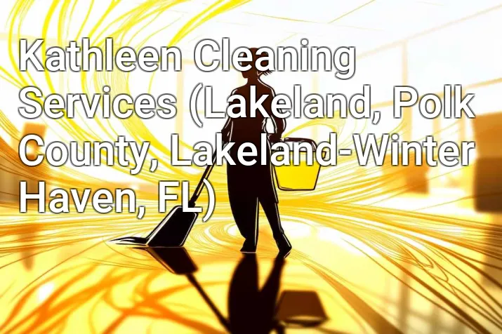 Kathleen Cleaning Services (Lakeland, Polk County, Lakeland-Winter Haven, FL)