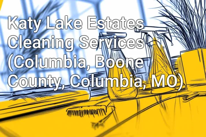 Katy Lake Estates Cleaning Services (Columbia, Boone County, Columbia, MO)