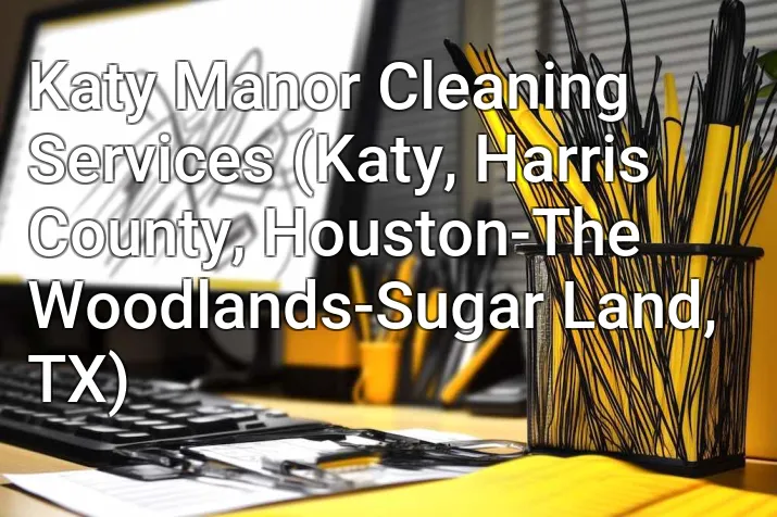Katy Manor Cleaning Services (Katy, Harris County, Houston-The Woodlands-Sugar Land, TX)