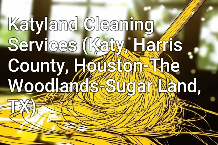Katyland Cleaning Services (Katy, Harris County, Houston-The Woodlands-Sugar Land, TX)