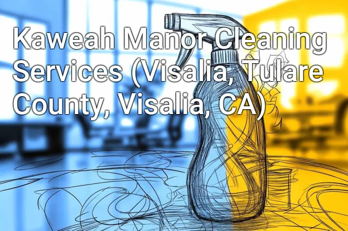 Kaweah Manor Cleaning Services (Visalia, Tulare County, Visalia, CA)