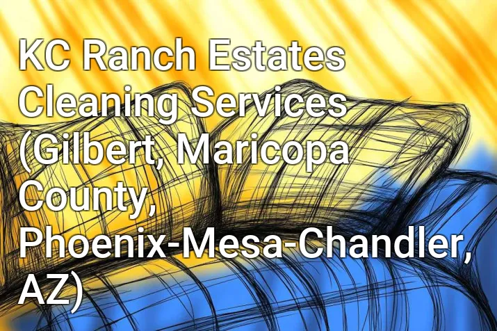 KC Ranch Estates Cleaning Services (Gilbert, Maricopa County, Phoenix-Mesa-Chandler, AZ)