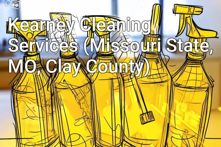 Kearney Cleaning Services (Missouri State, MO, Clay County)