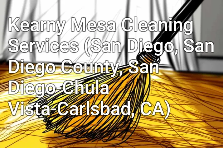 Kearny Mesa Cleaning Services (San Diego, San Diego County, San Diego-Chula Vista-Carlsbad, CA)