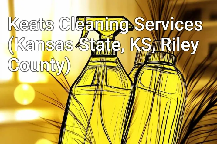 Keats Cleaning Services (Kansas State, KS, Riley County)