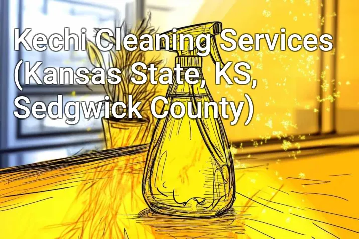 Kechi Cleaning Services (Kansas State, KS, Sedgwick County)