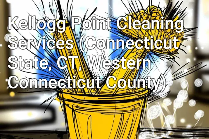 Kellogg Point Cleaning Services (Connecticut State, CT, Western Connecticut County)