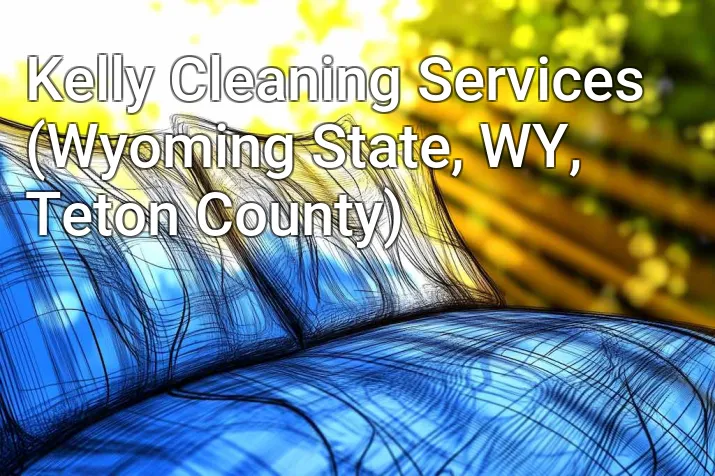 Kelly Cleaning Services (Wyoming State, WY, Teton County)