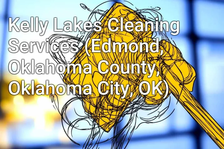 Kelly Lakes Cleaning Services (Edmond, Oklahoma County, Oklahoma City, OK)