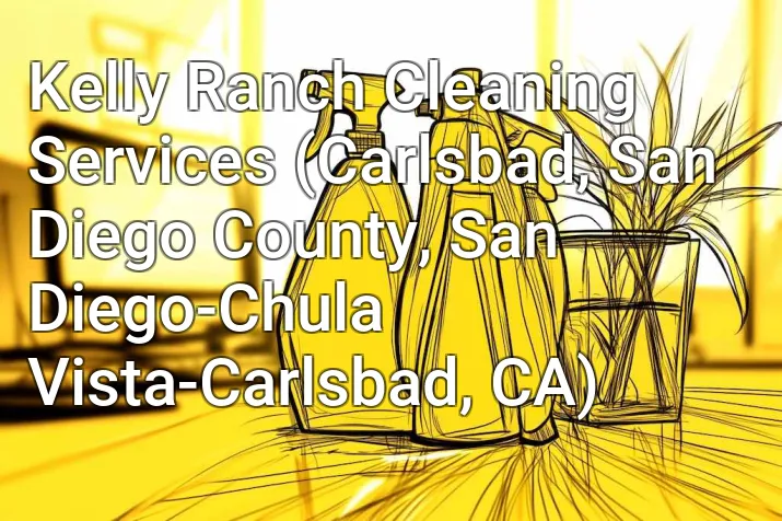 Kelly Ranch Cleaning Services (Carlsbad, San Diego County, San Diego-Chula Vista-Carlsbad, CA)