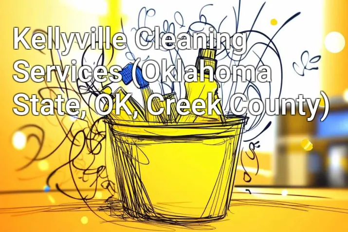 Kellyville Cleaning Services (Oklahoma State, OK, Creek County)