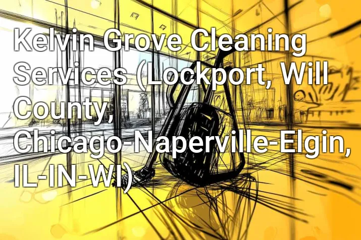 Kelvin Grove Cleaning Services (Lockport, Will County, Chicago-Naperville-Elgin, IL-IN-WI)