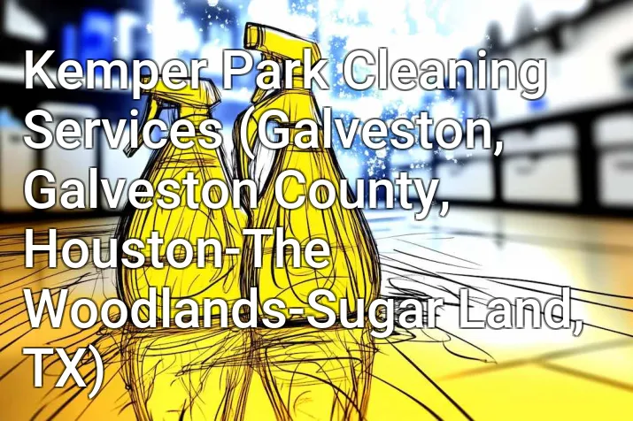 Kemper Park Cleaning Services (Galveston, Galveston County, Houston-The Woodlands-Sugar Land, TX)