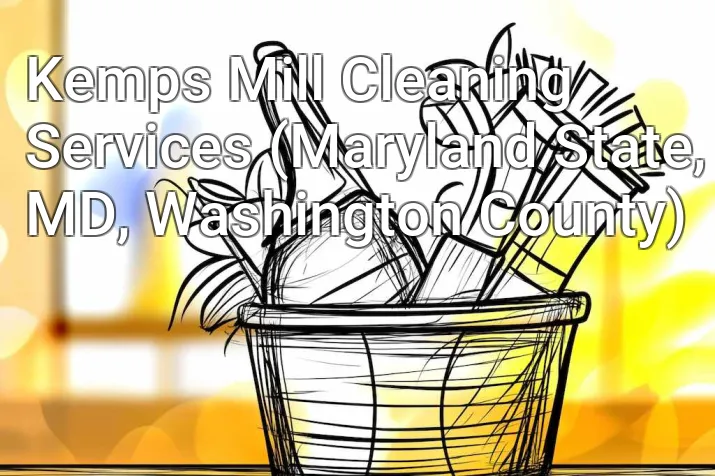Kemps Mill Cleaning Services (Maryland State, MD, Washington County)