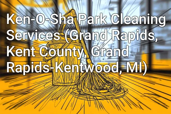 Ken-O-Sha Park Cleaning Services (Grand Rapids, Kent County, Grand Rapids-Kentwood, MI)