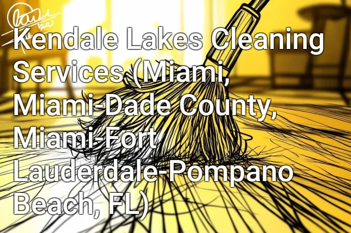 Kendale Lakes Cleaning Services (Miami, Miami-Dade County, Miami-Fort Lauderdale-Pompano Beach, FL)