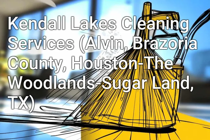 Kendall Lakes Cleaning Services (Alvin, Brazoria County, Houston-The Woodlands-Sugar Land, TX)