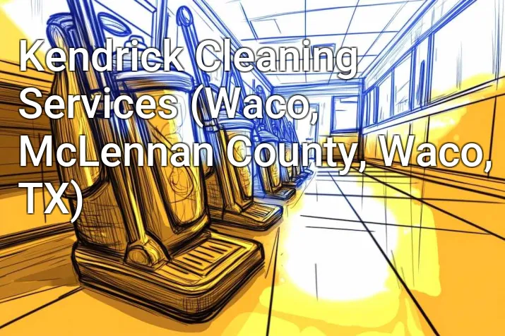 Kendrick Cleaning Services (Waco, McLennan County, Waco, TX)