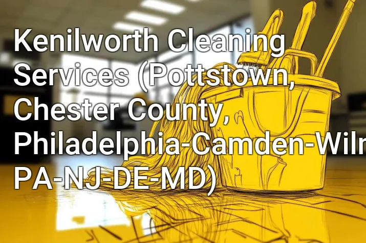 Kenilworth Cleaning Services (Pottstown, Chester County, Philadelphia-Camden-Wilmington, PA-NJ-DE-MD)