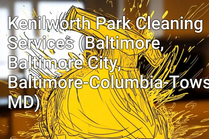 Kenilworth Park Cleaning Services (Baltimore, Baltimore City, Baltimore-Columbia-Towson, MD)