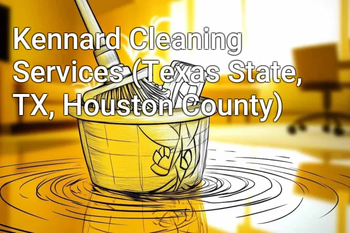 Kennard Cleaning Services (Texas State, TX, Houston County)