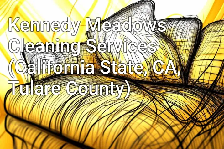 Kennedy Meadows Cleaning Services (California State, CA, Tulare County)