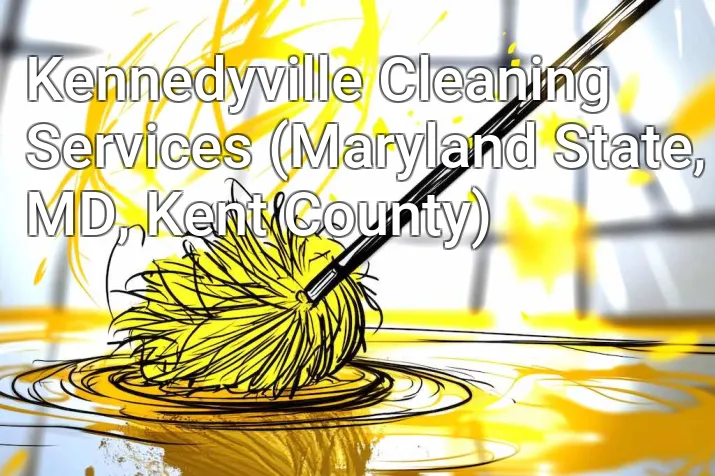 Kennedyville Cleaning Services (Maryland State, MD, Kent County)