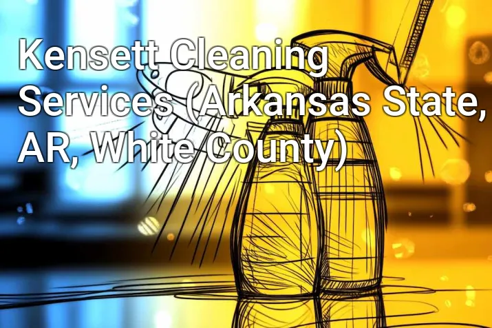 Kensett Cleaning Services (Arkansas State, AR, White County)