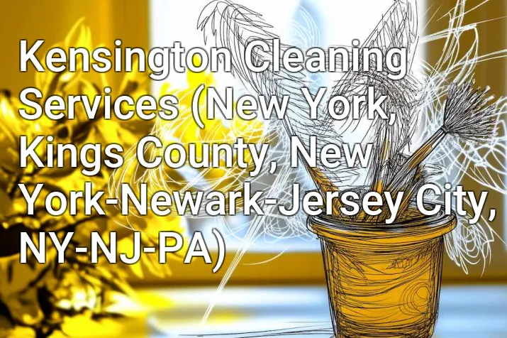 Kensington Cleaning Services (New York, Kings County, New York-Newark-Jersey City, NY-NJ-PA)