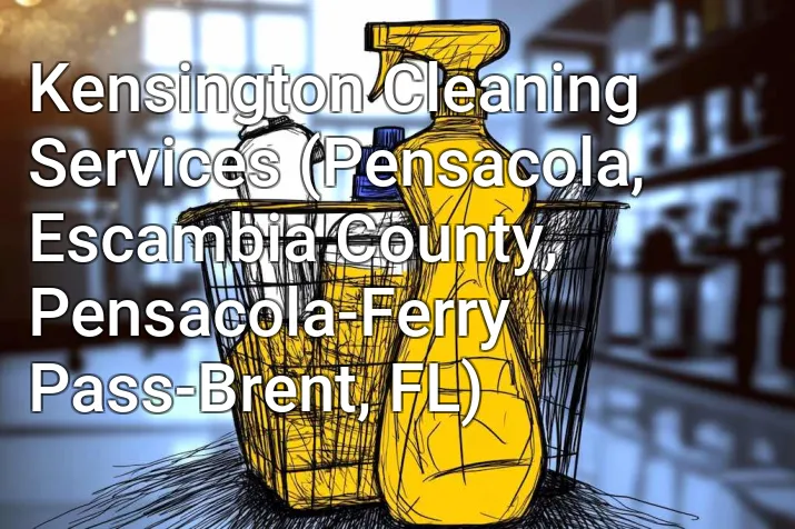 Kensington Cleaning Services (Pensacola, Escambia County, Pensacola-Ferry Pass-Brent, FL)