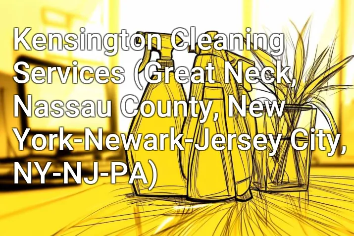 Kensington Cleaning Services (Great Neck, Nassau County, New York-Newark-Jersey City, NY-NJ-PA)