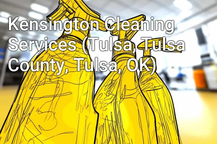 Kensington Cleaning Services (Tulsa, Tulsa County, Tulsa, OK)