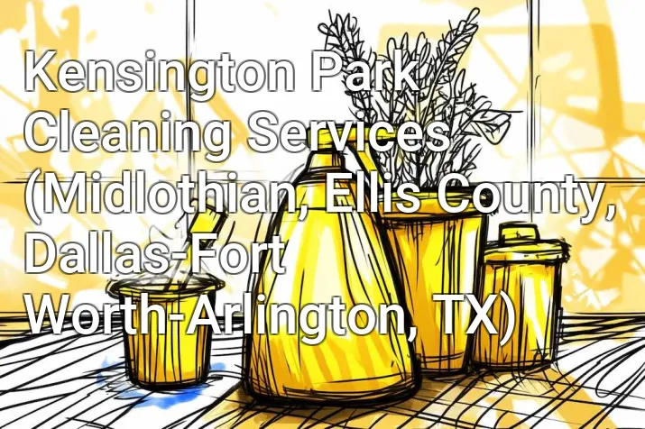 Kensington Park Cleaning Services (Midlothian, Ellis County, Dallas-Fort Worth-Arlington, TX)