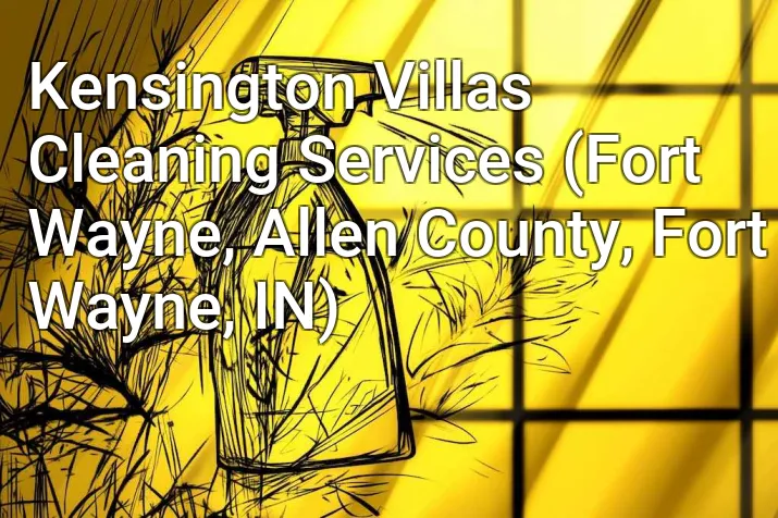 Kensington Villas Cleaning Services (Fort Wayne, Allen County, Fort Wayne, IN)