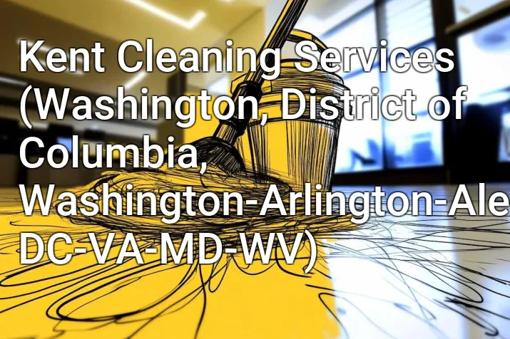 Kent Cleaning Services (Washington, District of Columbia, Washington-Arlington-Alexandria, DC-VA-MD-WV)