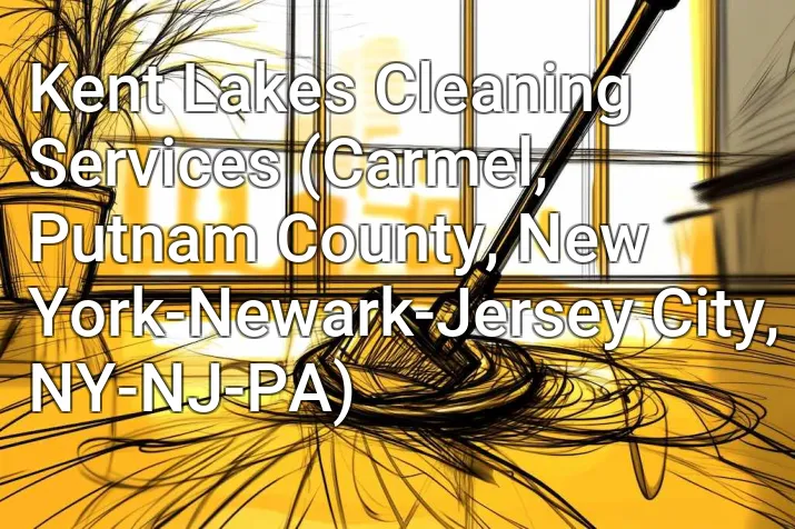 Kent Lakes Cleaning Services (Carmel, Putnam County, New York-Newark-Jersey City, NY-NJ-PA)