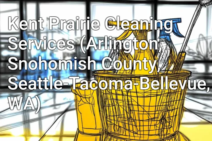Kent Prairie Cleaning Services (Arlington, Snohomish County, Seattle-Tacoma-Bellevue, WA)