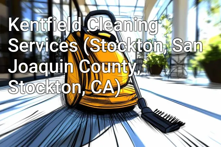 Kentfield Cleaning Services (Stockton, San Joaquin County, Stockton, CA)
