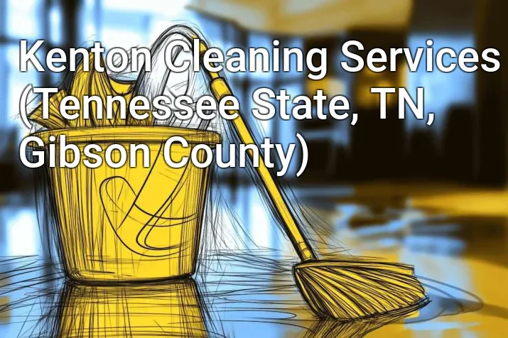 Kenton Cleaning Services (Tennessee State, TN, Gibson County)