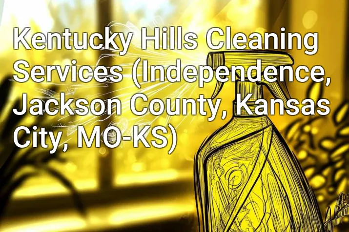Kentucky Hills Cleaning Services (Independence, Jackson County, Kansas City, MO-KS)